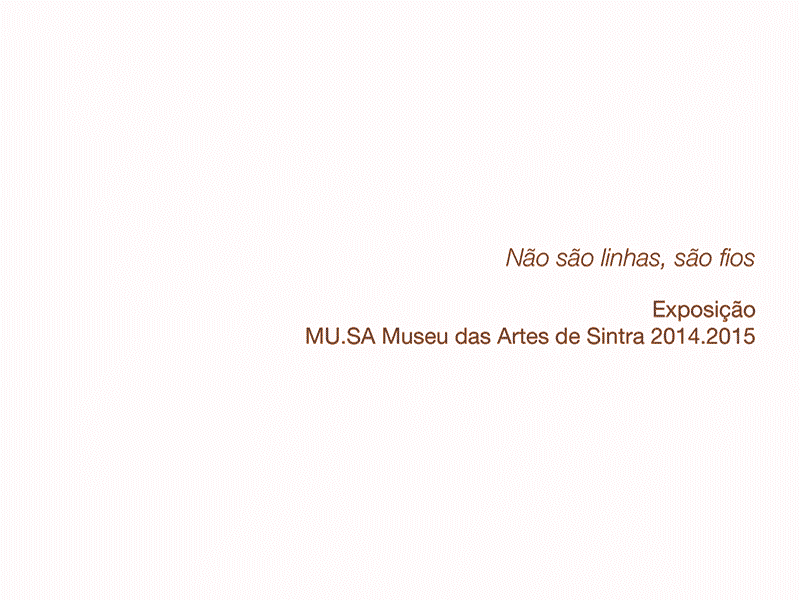 12º 2014/15 - Exposição - Não são linhas, são fios - MU.SA Museu das Artes de Sintra